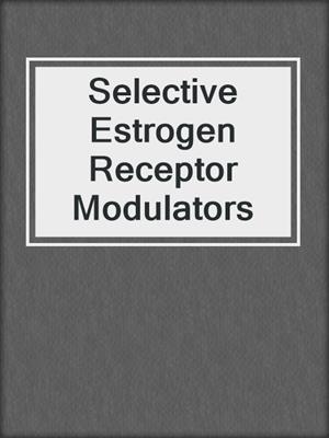 Selective Estrogen Receptor Modulators