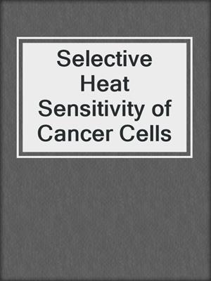 Selective Heat Sensitivity of Cancer Cells