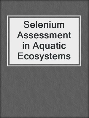 Selenium Assessment in Aquatic Ecosystems