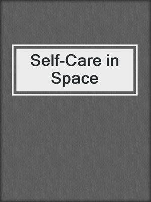 cover image of Self-Care in Space