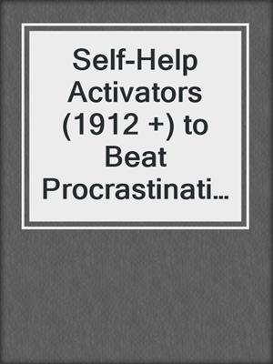 cover image of Self-Help Activators (1912 +) to Beat Procrastination in the Digital Age