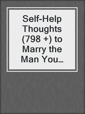 cover image of Self-Help Thoughts (798 +) to Marry the Man You Were Meant For