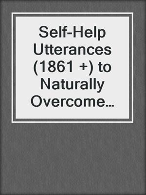 cover image of Self-Help Utterances (1861 +) to Naturally Overcome the Effects of Lyme Disease