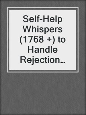 cover image of Self-Help Whispers (1768 +) to Handle Rejection From Women