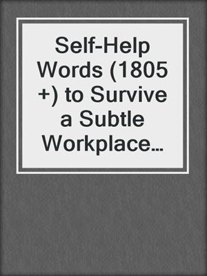 cover image of Self-Help Words (1805 +) to Survive a Subtle Workplace Bully