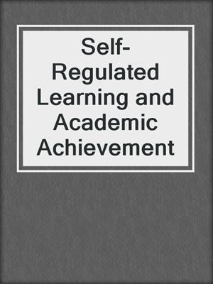 Self-Regulated Learning and Academic Achievement