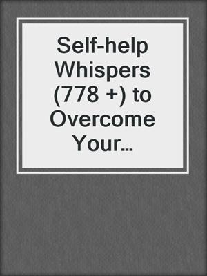 cover image of Self-help Whispers (778 +) to Overcome Your Limiting Beliefs and Achieve Your Goals
