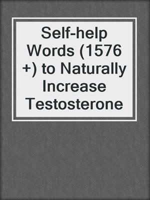 cover image of Self-help Words (1576 +) to Naturally Increase Testosterone
