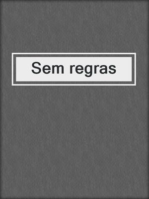 cover image of Sem regras