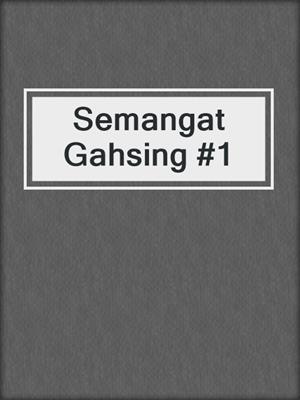 Semangat Gahsing #1