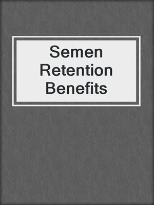 Semen Retention Benefits
