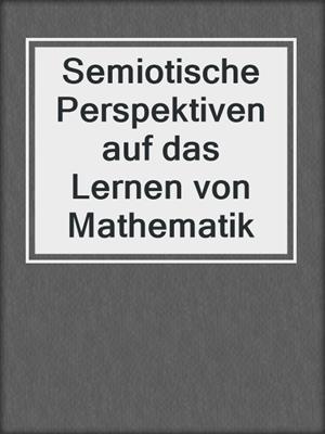 Semiotische Perspektiven auf das Lernen von Mathematik