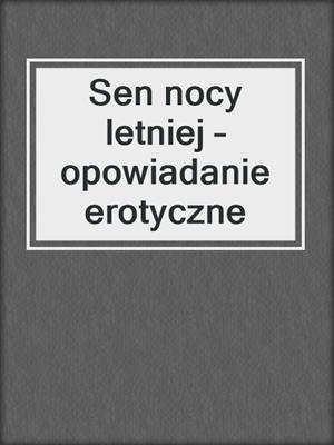 cover image of Sen nocy letniej – opowiadanie erotyczne