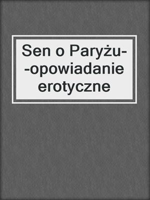 cover image of Sen o Paryżu--opowiadanie erotyczne