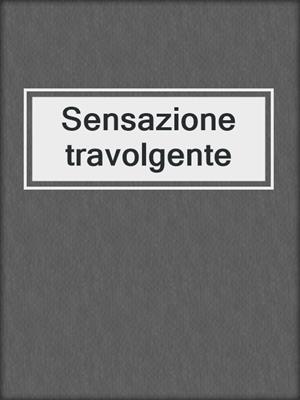cover image of Sensazione travolgente