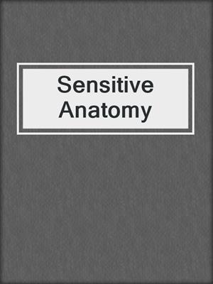 cover image of Sensitive Anatomy