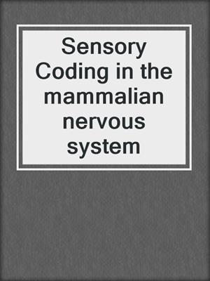 Sensory Coding in the mammalian nervous system