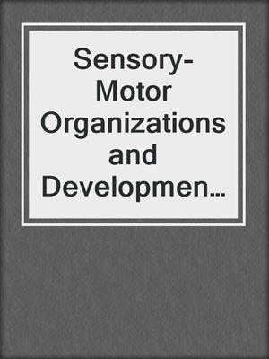 Sensory-Motor Organizations and Development in Infancy and Early Childhood
