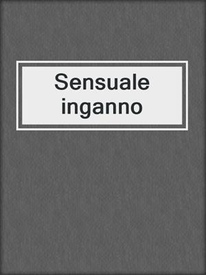 cover image of Sensuale inganno