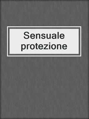 cover image of Sensuale protezione