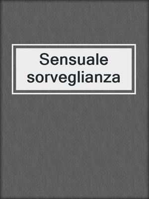 cover image of Sensuale sorveglianza