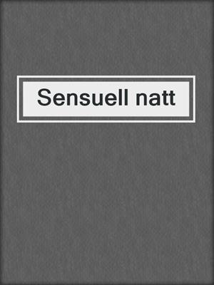 cover image of Sensuell natt