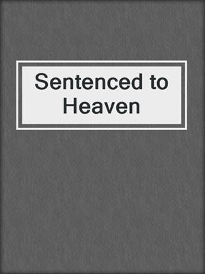 cover image of Sentenced to Heaven
