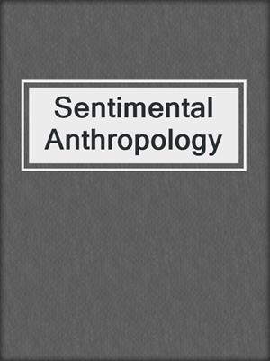 Sentimental Anthropology
