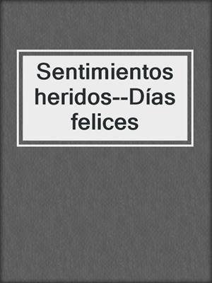 cover image of Sentimientos heridos--Días felices