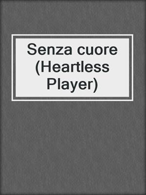 cover image of Senza cuore (Heartless Player)