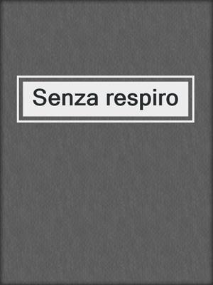 cover image of Senza respiro
