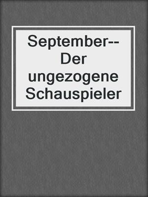 September--Der ungezogene Schauspieler