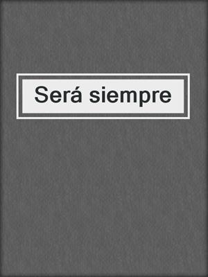 cover image of Será siempre