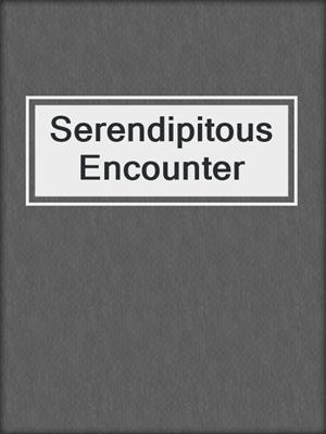 cover image of Serendipitous Encounter