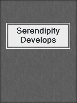 cover image of Serendipity Develops
