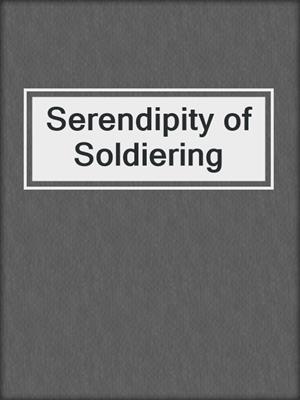Serendipity of Soldiering