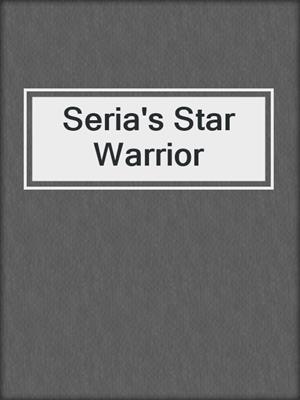 cover image of Seria's Star Warrior