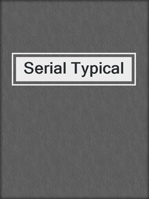 cover image of Serial Typical
