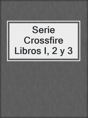 Serie Crossfire Libros I, 2 y 3