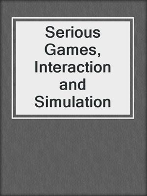 Serious Games, Interaction and Simulation
