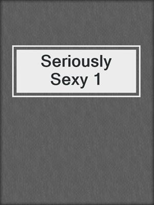 cover image of Seriously Sexy 1