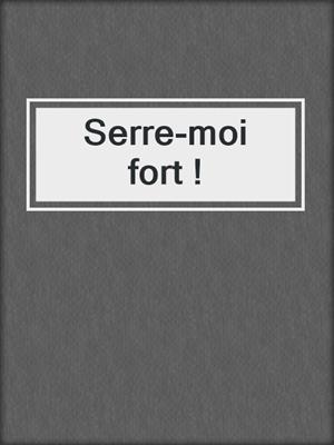 cover image of Serre-moi fort !