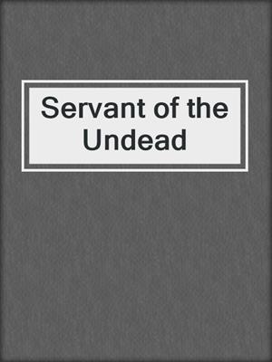 cover image of Servant of the Undead