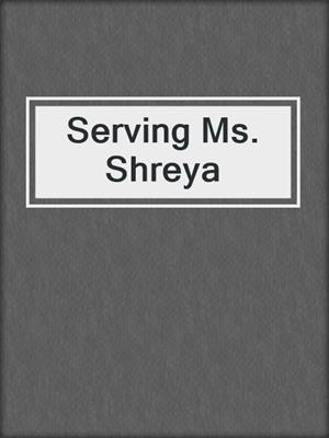 cover image of Serving Ms. Shreya