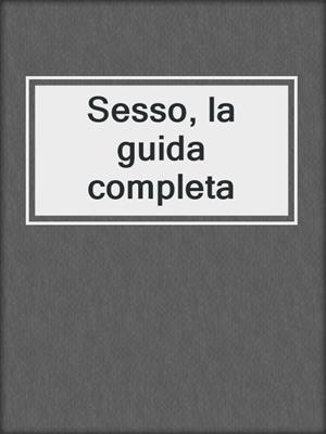 cover image of Sesso, la guida completa