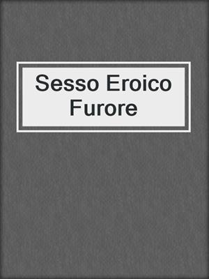 cover image of Sesso Eroico Furore