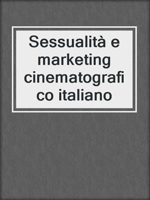 cover image of Sessualità e marketing cinematograﬁco italiano