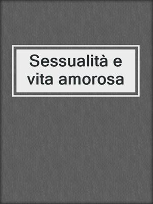 cover image of Sessualità e vita amorosa