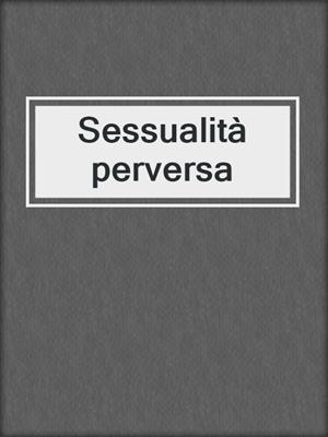 cover image of Sessualità perversa