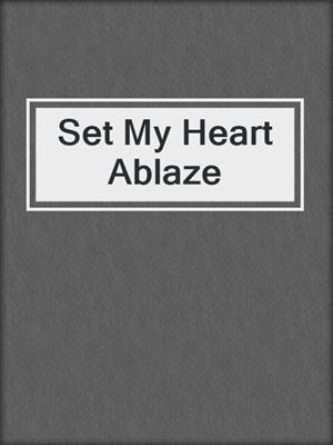 Set My Heart Ablaze